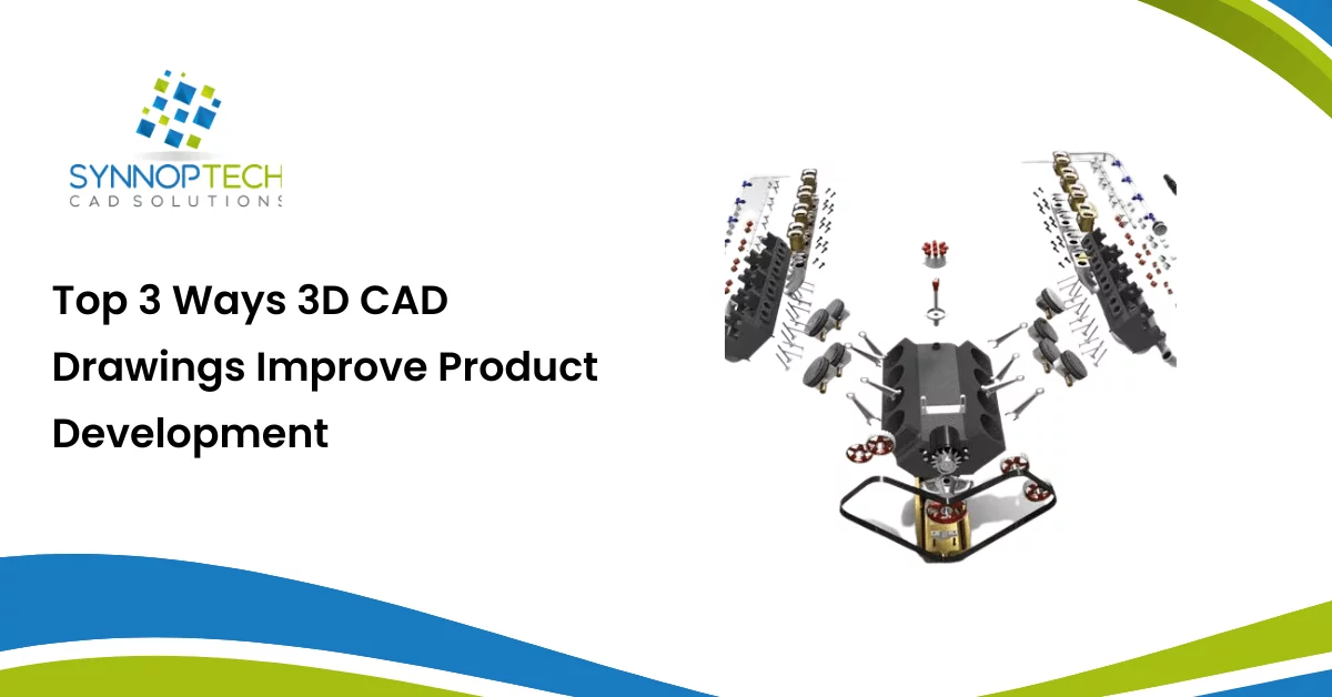 Top 3 Ways 3D CAD Drawings Improve Product Development