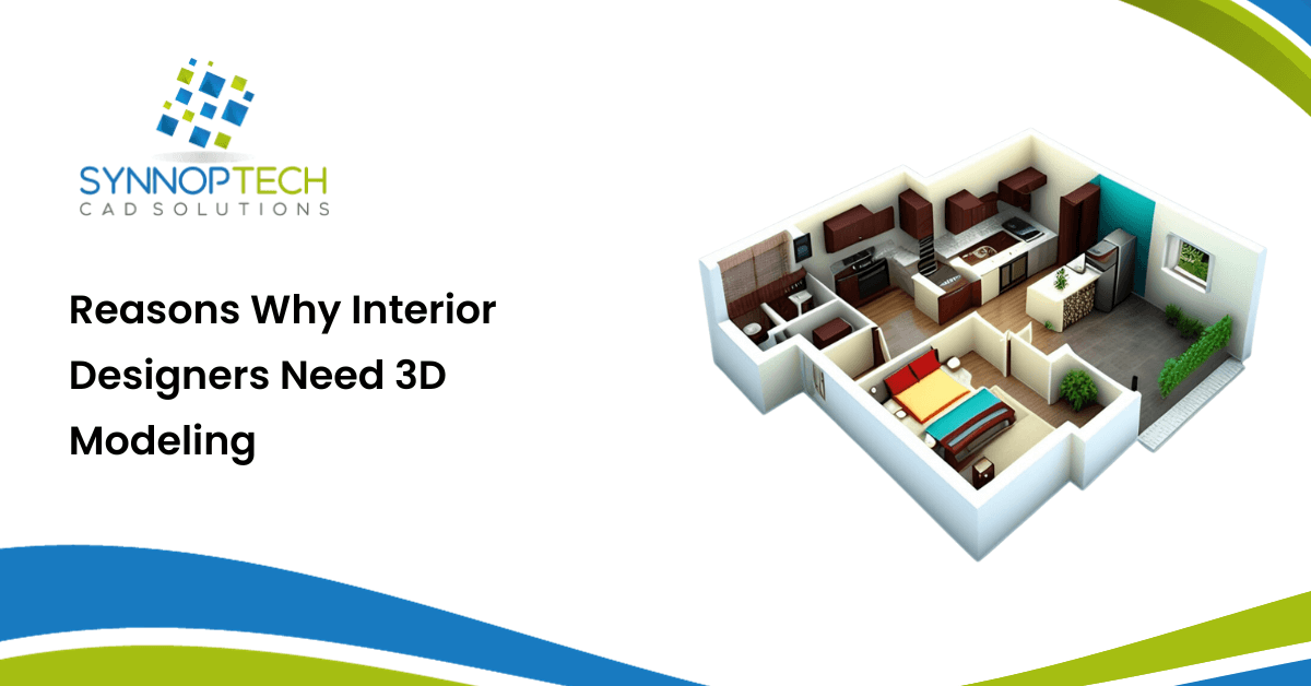 Reasons Why Interior Designers Need 3D Modeling