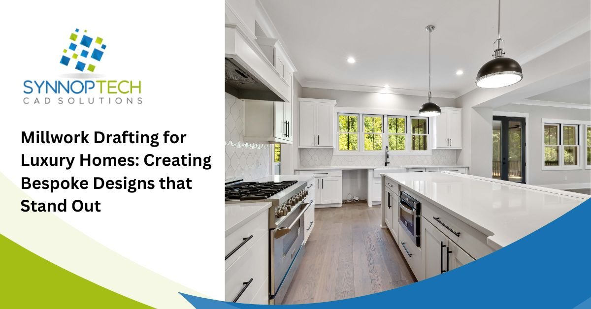 Millwork Drafting for Luxury Homes: Creating Bespoke Designs that Stand Out