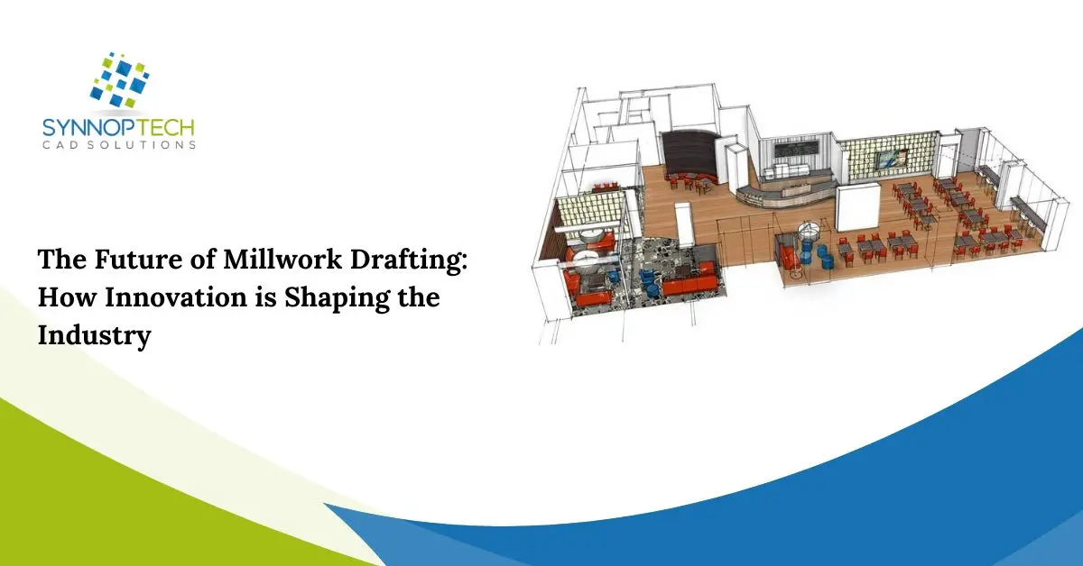 The Future of Millwork Drafting: How Innovation is Shaping the Industry