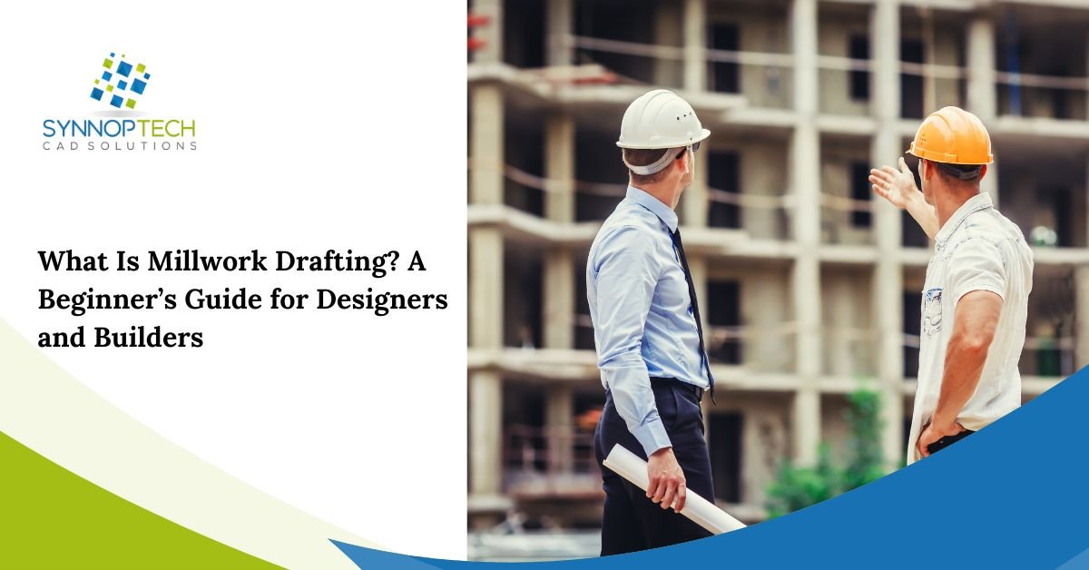 What Is Millwork Drafting? A Beginner’s Guide for Designers and Builders