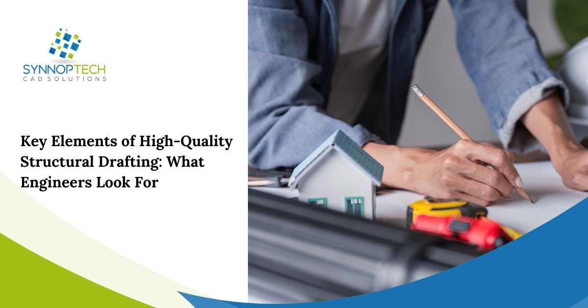 Key Elements of High-Quality Structural Drafting: What Engineers Look For